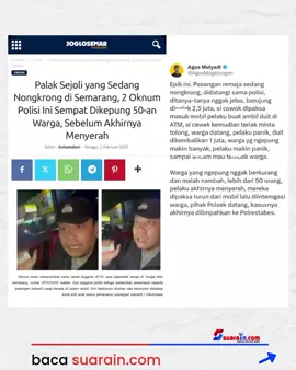 Kisah pemerasan sebesar Rp 2,5 juta oleh oknum anggota Polisi di Semarang terhadap sejoli yang sedang nongkrong sempat menjadi heboh, karena diwarnai dengan ancaman tembakan dari pelaku. Namun, berkat kegigihan sekitar 50-an warga yang mengepung mobil pelaku, akhirnya  pelaku pun menyerah dan kini pelaku sedang proses menjalani sidang kode etik di lembaganya. Kapolrestabes Semarang Kombes Pol M Syahduddi berjanji bakal memproses pidana kedua anggotanya tersebut. Dua anggotanya yang terjerat kasus pemerasan itu adalah Aiptu Kusno (46), anggota Sentra Pelayanan Kepolisian Terpadu (SPKT) Polrestabes Semarang dan Aipda Roy Legowo (38) anggota Samapta Polsek Tembalang #beritaterkini #suaraindotcom #news #info 