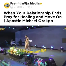 When Your Relationship Ends, Pray for Healing and Move On - Apostle Michael Orokpo