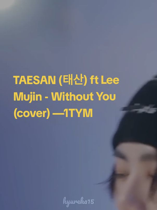 (COVER) TAESAN (태산) BOYNEXTDOOR ft Lee Mujin - Without You —1TYM #lyrics #withoutyou #taesan #boynextdoor  #leemujin #coversong #terjemahan 