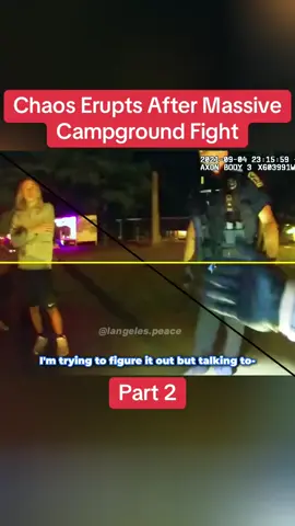 Chaos Erupts After Massive Campground Fight	Part 2 #cops #copsoftiktok #police #policeofficer #bodycam #crime #truecrime #truestory #foryou #fyp
