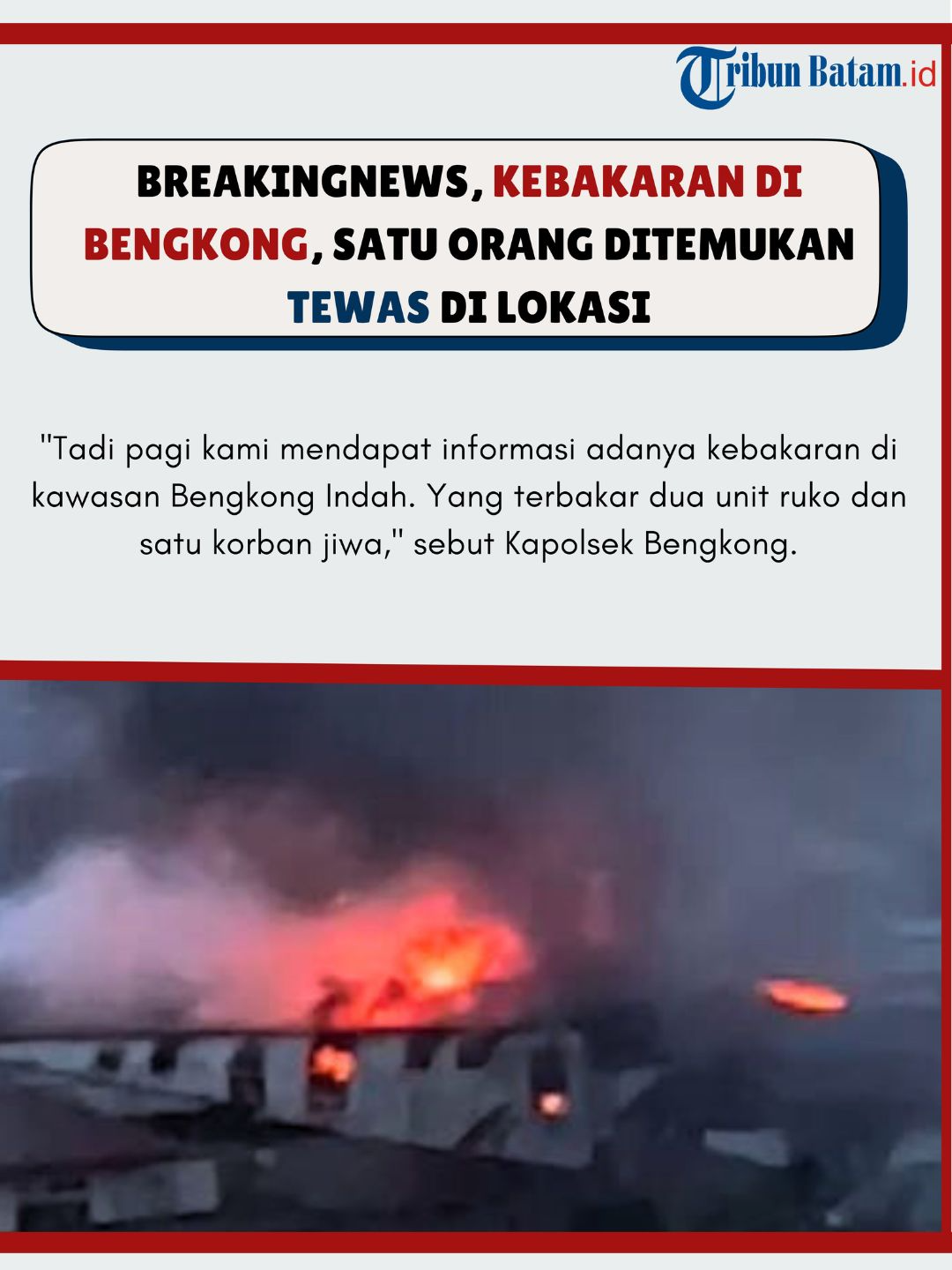 Breakingnews, Kebakaran di Bengkong, Satu Orang Ditemukan Tewas di Lokasi TRIBUNBATAM.id, Batam - Kebakaran hebat menghanguskan dua ruko di kawasan Bengkong Indah Blok C Nomor 64B dan 64C, Rabu (5/2/2025) sekitar pukul 05.00 WIB. Kapolsek Bengkong Iptu Dody Basyir saat dikonfirmasi mengatakan, dua ruko yang terbakar tersebut merupaka ruko toko prabot. Ruko itu ada tiga lantai, lantai pertama dan kedua dijadikan untuk tempat usaha, sementara bagian lantai paling atas digunakan untuk tempat tinggal. Dalam musibah kebakaran itu satu orang meninggal dunia. Korban bernama Leng Khe Lai (72). 