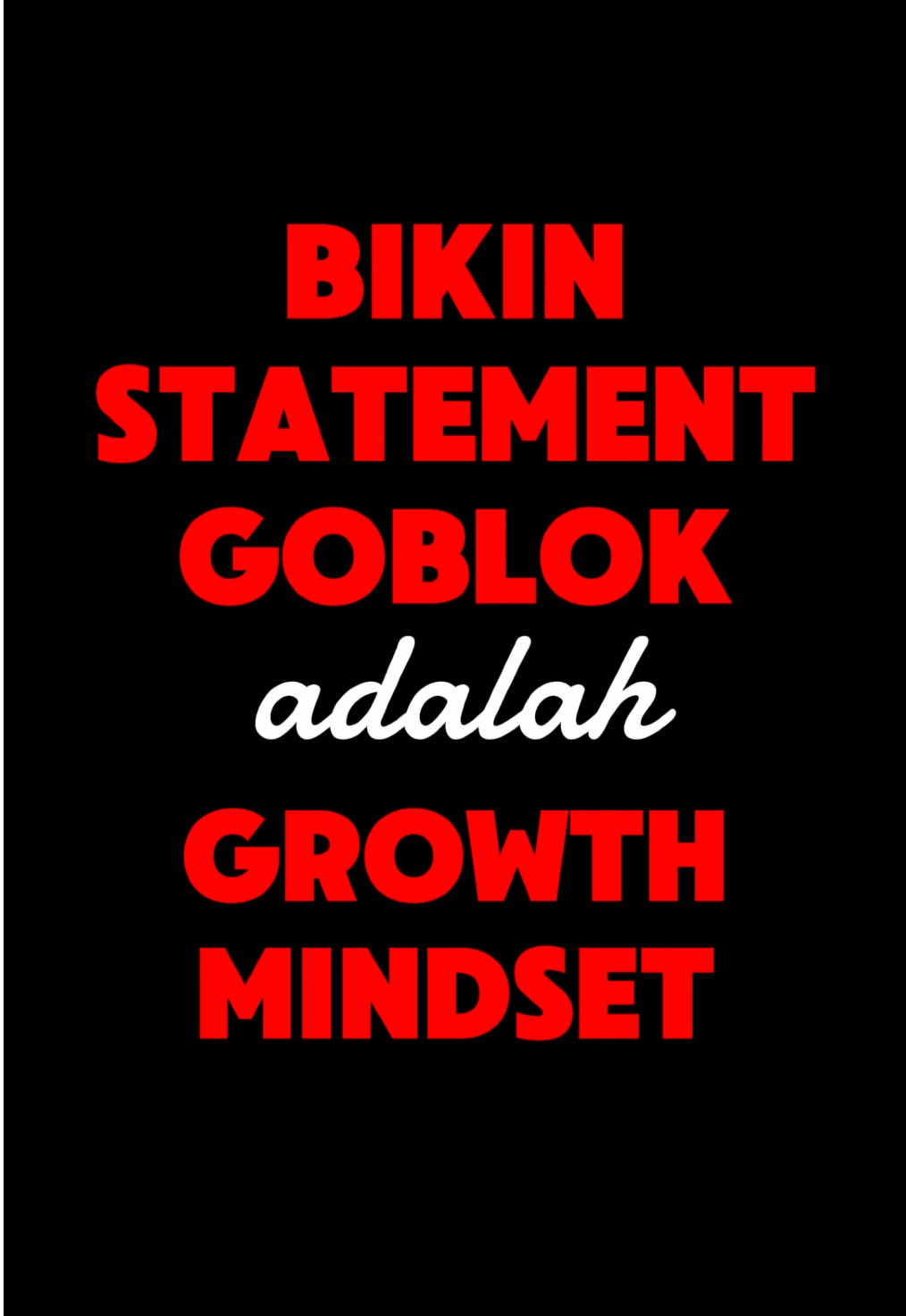 Bikin statement goblok adalah bentuk growth mindset