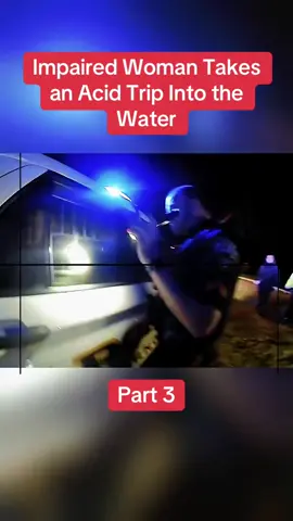 Impaired Woman Takes an Acid Trip Into the Water Part 3 #cops #copsoftiktok #copsontiktok #copstiktok #police #policeoftiktok #policeofficer #fyp