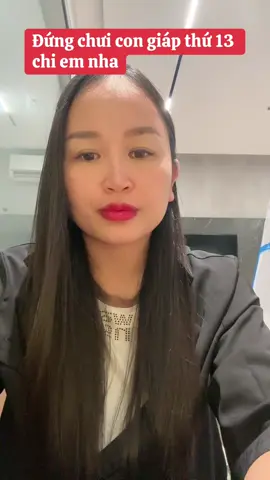 Đừng có chưi con giáp thứ 13 chị em nha😍😍😍