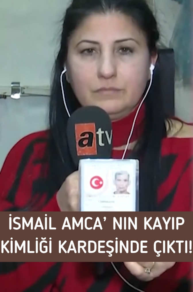 İSMAİL AMCA’ NİN KAYIP KİMLİĞİ KARDEŞİNDE ÇIKTI!