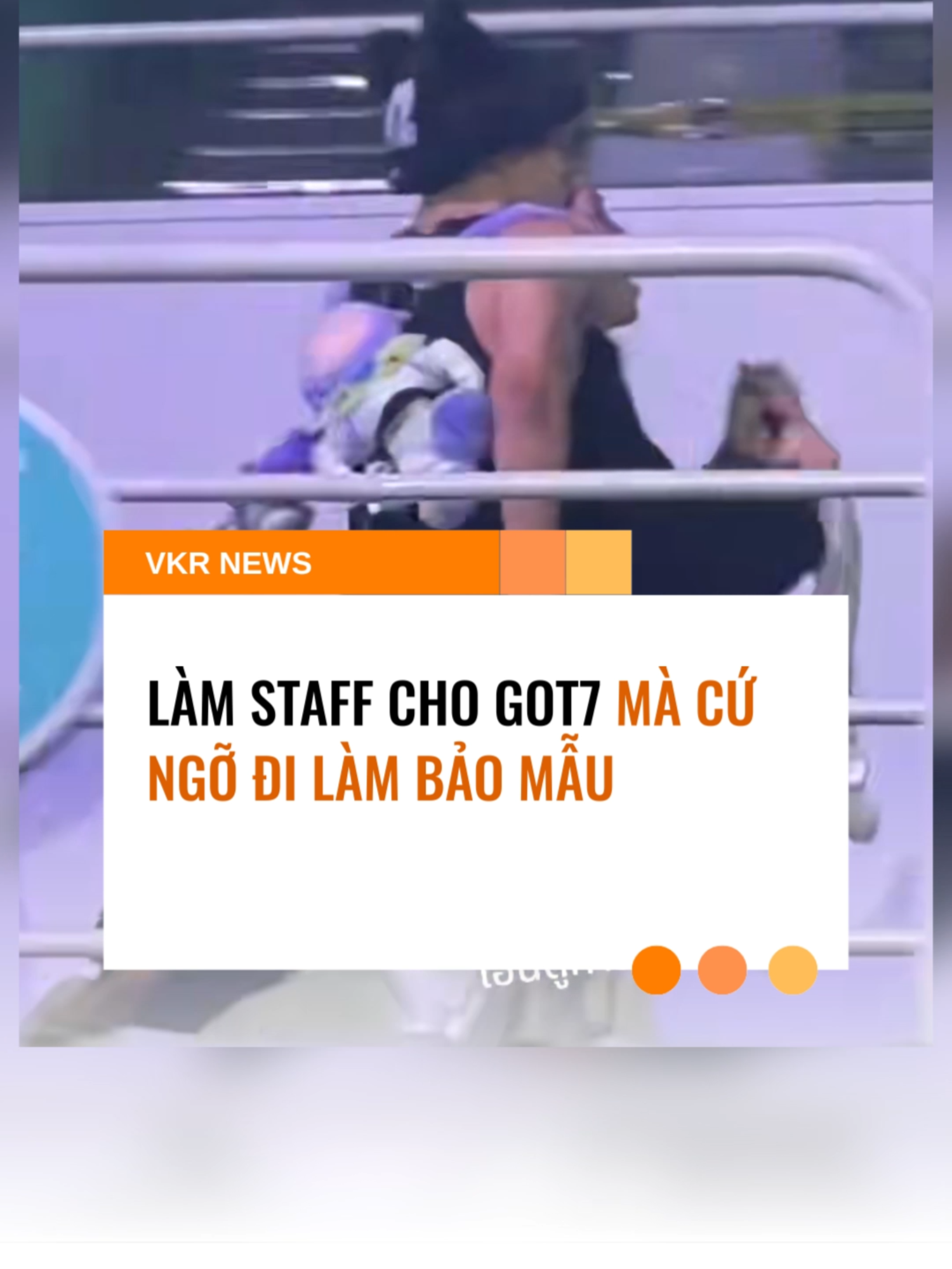 Làm staff cho GOT7 mà cứ ngỡ đi làm bảo mẫu 🙄#vkrnews #got7 #concert #funny #staff #bodyguard #echogr #kpop #idol