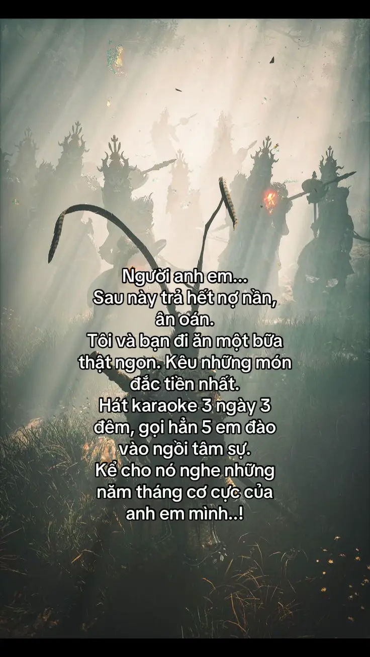 Người anh em... Sau này trả hết nợ nần, ân oán. Tôi và bạn đi ăn một bữa  thật ngon. Kêu những món  đắc tiền nhất. Hát karaoke 3 ngày 3  đêm, gọi hẳn 5 em đào vào ngồi tâm sự. Kể cho nó nghe những năm tháng cơ cực của  anh em mình..! #story #datnho_2804 #xuhuongtiktok #anhdep 