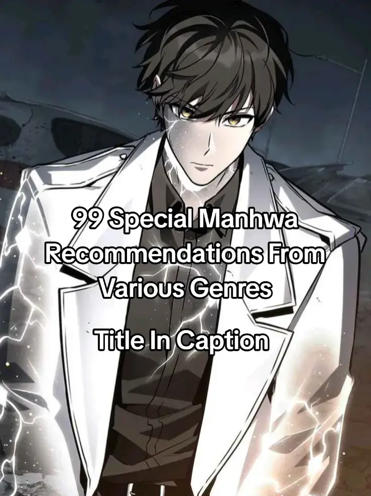 System 1. Trait Hoarder 2. Level 1 Player 3. The Greatest Estate Developer 4. Reality Quest 5. Nano Machine 6. Omniscient Reader’s Viewpoint 7. Regressing As The Reincarnated Bastard Of The Sword Clan 8. The 100th Regression Of The Max-Level Player 9. I Became A Part Time Employee For Gods Game 1. Sleeping Ranker 2. Arcane Sniper 3. Survive As A Barbarian In The Game 4. There Are No Bad Heroes In This World 5. Overgeared 6. Pick Me Up 7. My Insanely Competent Underlings 8. Ranker’s Return (Remake) 9. Return of the SSS-Class Ranker Murim 1. Childhood Friend Of The Zenith 2. The Emperor's Sword  3. Lightning Degree (Lightning Expert) 4. Heavenly Grand Archive’s Young Master 5. Absolute Dominion 6. Chronicles Of The Demon Faction 7. Heavenly Inquisition Sword 8. The Return Of the Crazy Demon 9. Heavenly Sword Grand Saga  Magic  1. Archmage Transcending Through Regression 2. Academy’s Undercover Professor 3. I’m Going To Destroy This Country 4. Holy Emperor’s Grandson Is A Necromancer 5. Trash of the Count’s Family 6. Solo Leveling : Ragnarok 7. I Obtained a Mythic Item 8. Villain to Kill 9. Infinite Mage Academy 1. Revenge Of The Iron-Blooded Sword Hound 2. My School Life Pretending to Be a Worthless Person 3. The Extra’s Academy Survival Guide 4. I Killed An Academy Player  5. I Took over The Academy With a Single Sashimi Knife 6. Regression of the Close Combat Mage 7. Transcension Academy 8. The Novel Extra (Remake) 9. Magic Academy’s Genius Blinker Highly Recommended 1. Leviathan  2. The Boxer 3. Ordeal 4. Legend Of The Northern Blade  5. Solo Leveling  6. The Beginning After The End 7. Latna Saga: Survival Of A Sword King 8. Sss-Class Revival Hunter  9. Return Of The Mount Hua Sect Swordsman  1. Worthless Regression 2. Academy’s Genius Swordmaster 3. The World After The Fall 4. Lazy Prince Becomes A Genius 5. Return of the Legendary Spear Knight 6. Swordmaster’s Youngest Son 7. The Legendary Hero Is An Academy Honors Student 8. Star-Embracing Swordmaster 9. Eternally Regressing Knight Fighting  1. Study Group 2. Baek XX 3. The Great War 4. Laws Of The Good Child 5. Juvenile Prison 6. Killer Peter 7. Killing Killer 8. Devil Returns To School Days 9. Bad Born Blood Tower  1. Player Who Cant Level UP 2. Tower Of God  3. Stuck In The Tower 4. Boundless Necromancer 5. The Tutorial Tower Of The Advanced Player 6. Solo Farming In The Tower 7. Solo Max-Level Newbie 8. Return Of Frozen Player 9. Leveling With The God Relax 1. Bizzare Restaurant 2. To Hell With Being A Saint, I’m a Doctor 3. Underworld Restaurant 4. Archmage Restaurant 5. Healing Life Through Camping in Another World 6. A Genius Writer’s Random Workplace 7. Peace Restaurant 8. My Daughter Is The Final Boss 9. Hunter World’s Gardener Drama 1. The Crazy Genius Composer Returns 2. A Tidal Wave of Glory 3. This Is The Law 4. Return of the Legend 5. Webtoon Character Na Kang Lim  6. The Girl From Random Chatting  7. Be The Actor 8. Genius Grandson of the Loan Shark King 9. The Reincarnated Cop Who Strikes With Wealth #mangaedit #mangarecommendation #manga #manhua #manhuaedit #manhuarecommendation #manhwareccomendation #manhwaedit #manhwa #elesssun #fyp 