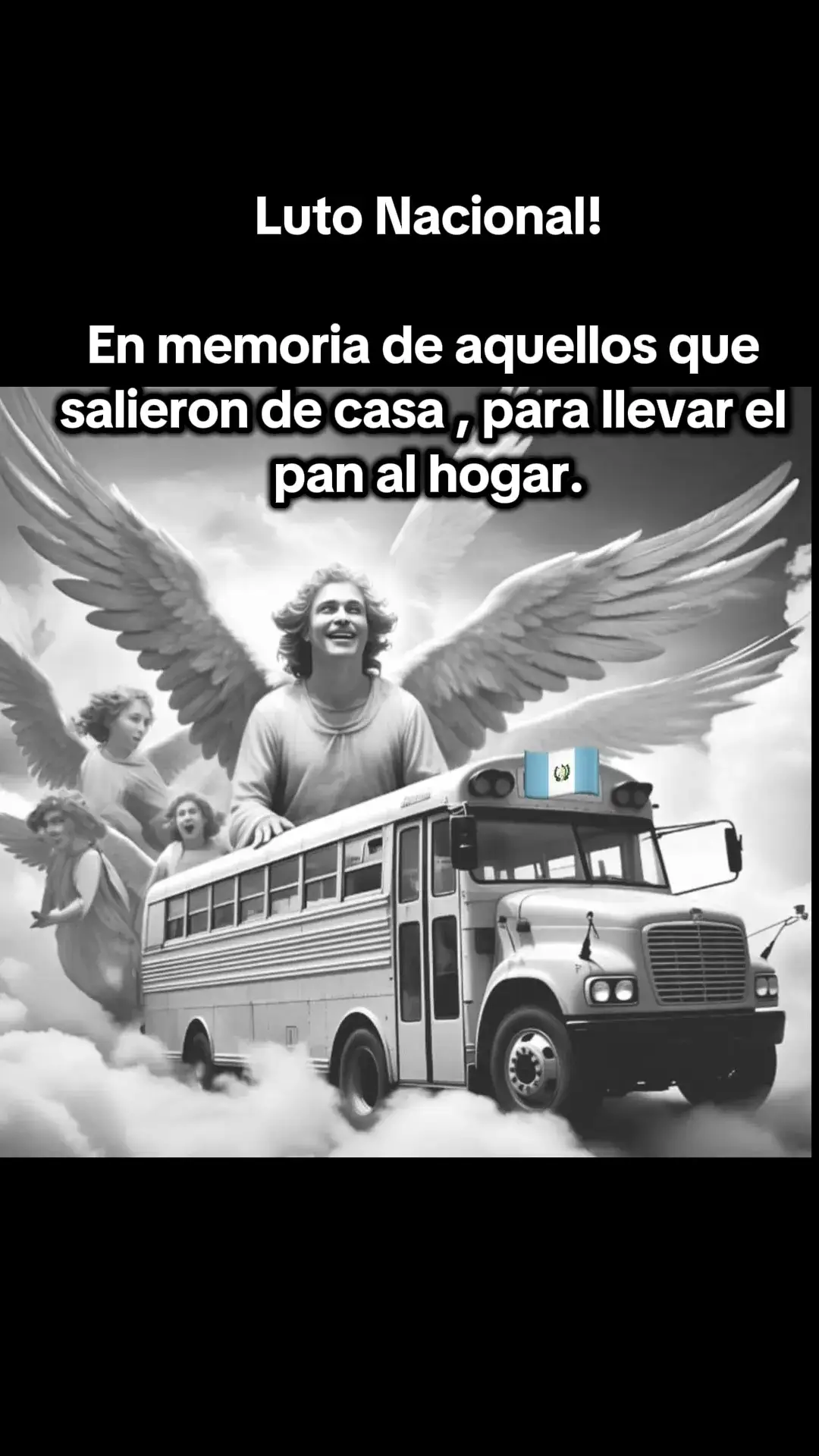 Luto Nacional! En memoria de aquellos que salieron de casa , para llevar el pan al hogar.🇬🇹🕊️🥺🥺