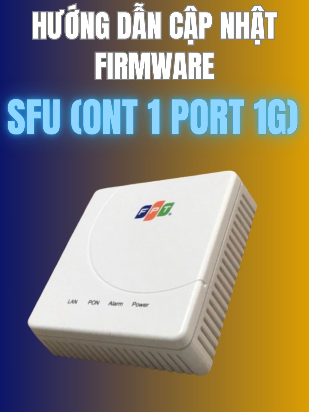 NỘI DUNG #8 - HƯỚNG DẪN CẬP NHẬT FIRMWARE SFU (ONT 1 PORT 1G) #kythuatcongnghe  #huongdankythuat  @hieule.wifi
