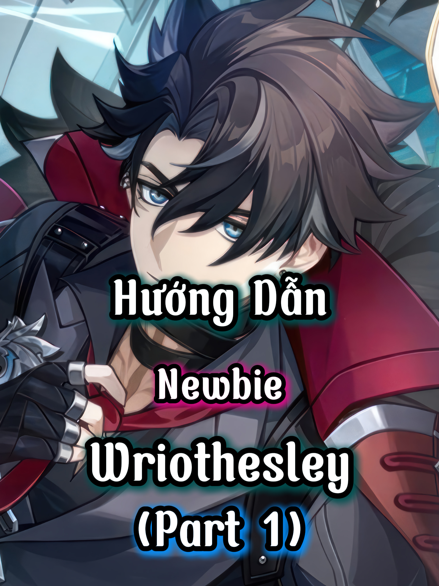 Part 1. Wriothesley! Hướng Dẫn Đội Hình Newbie Wriothesley. Music-Holy Grail Music #GenshinImpact #dehunter3k #hoyoverse #wriothesley#Newbie Genshin #build #team #xuhuong #viral #fyp