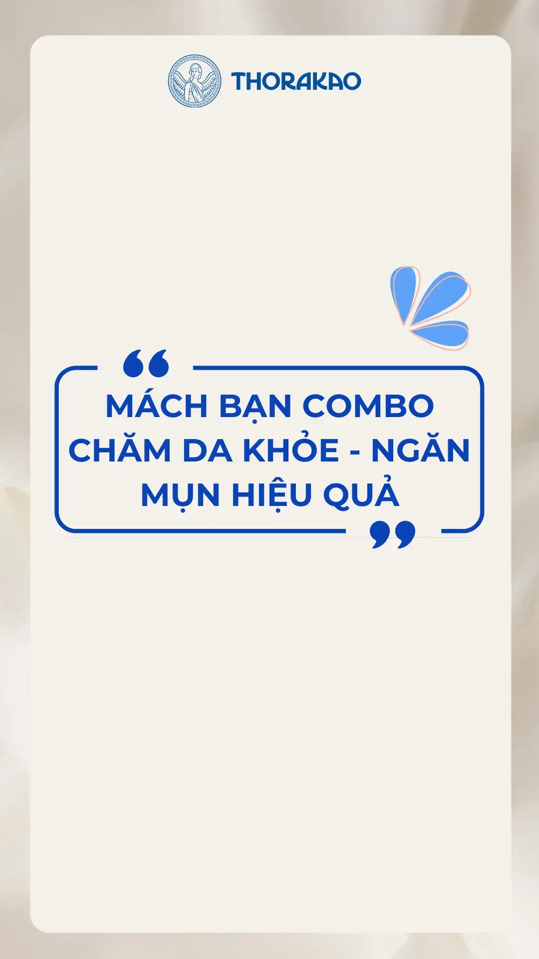 Bật mí cho bạn một Combo chăm da khỏe đẹp, ngăn mụn hiệu quả đến từ các sản phẩm nhà Thorakao #Thorakao #myphamthorakao #chamsocda #beauty #tipslamdep #xhuong 