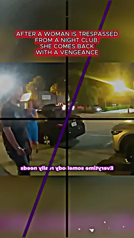 AFTER A WOMAN IS TRESPASSED FROM A NIGHT CLUB, SHE COMES BACK WITH A VENGEANCE #copsoftiktok #copsontiktok #copstiktok #cops #copscame 