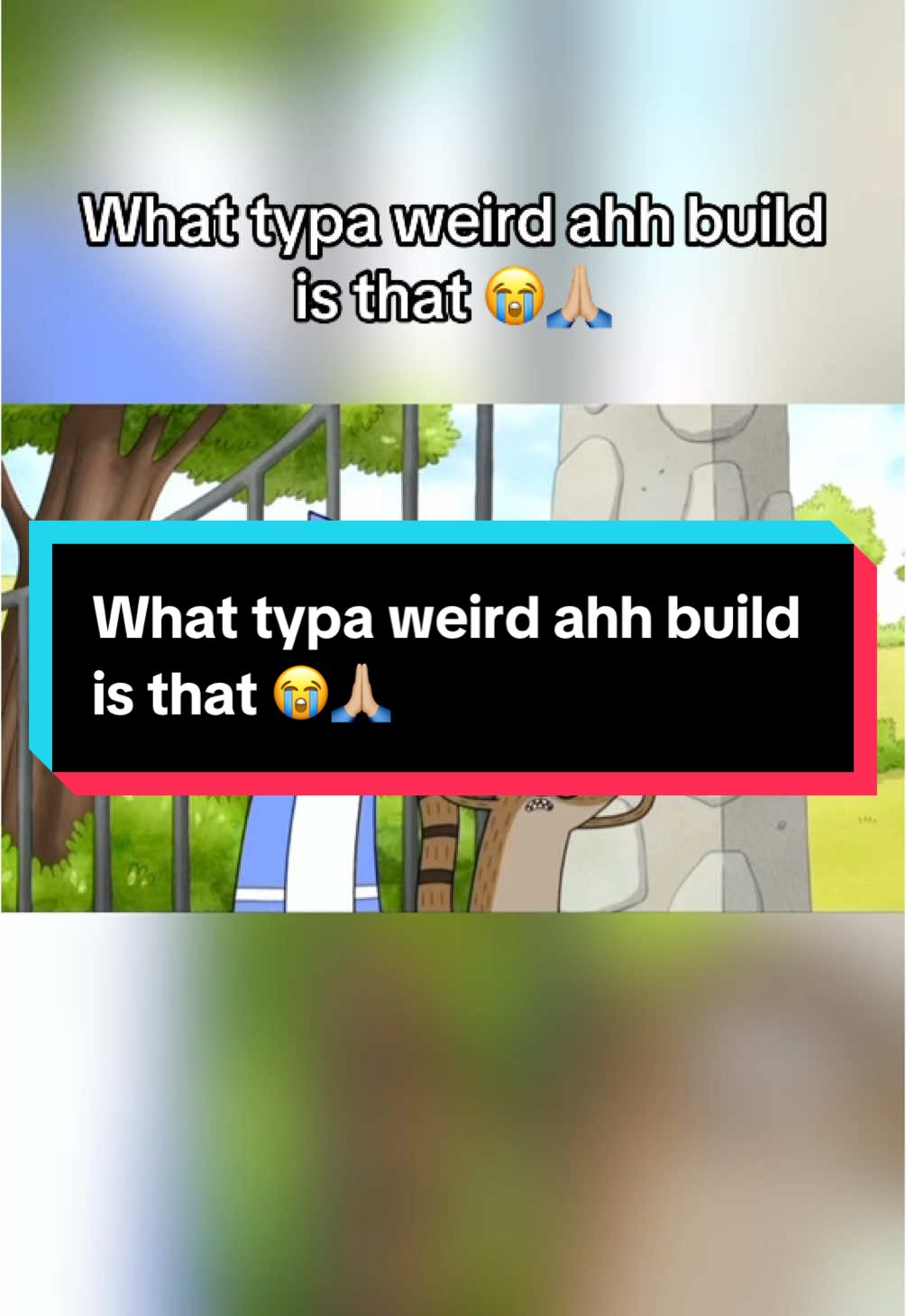 What typa weird ahh build is that 😭🙏🏼 #CapCut #regularshow #fyp #mordecai #rigby #weird #ahh #build #clips #viral #viralvideo #viraltiktok 