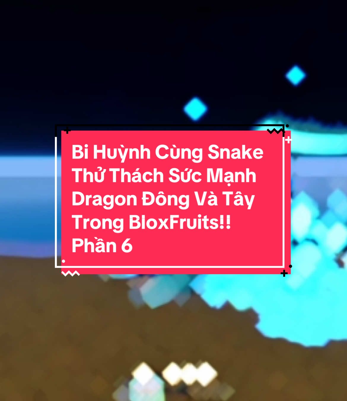Bi Huỳnh Cùng Snake Thử Thách Sức Mạnh Dragon Đông Và Tây Trong BloxFruits!! Phần 6 #bloxfruit #bihuynh #game #gaming
