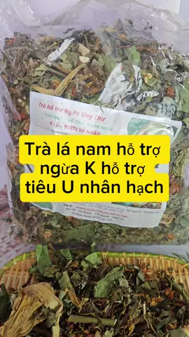 trà lá nam hỗ trợ ngừa K và tiêu U nhân hạch #viral #xuhuongtitok2024 #xuhuong2025 #xuhuongtitok #thịnhhành #tramatgan #tralanam #tranguak 