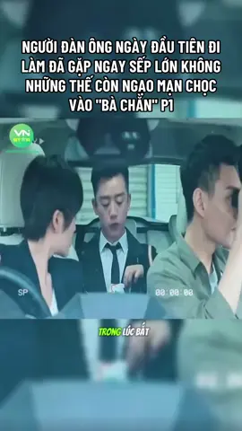 NGƯỜI ĐÀN ÔNG NGÀY ĐẦU TIÊN ĐI LÀM ĐÃ GẶP NGAY SẾP LỚN KHÔNG NHỮNG THẾ CÒN NGẠO MẠN CHỌC VÀO 
