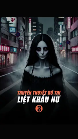 LIỆT KHẨU NỮ XUẤT HIỆN TRÊN PHỐ – TRUYỀN THUYẾT HAY SỰ THẬT? (phần 3/3) #LearnOnTikTok #kinhdi #truyenthuyetdothi #chuyenma 