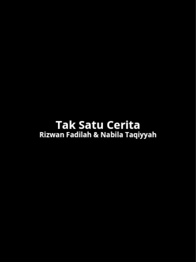 aku kamu tak satu cerita.... - - - #taksatucerita #rizwanfadilah #nabilataqiyyah #liriklagu #lirik #fyp 