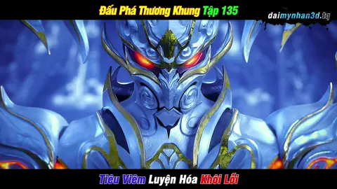 Anh Khôi xuất chiêu nào chiêu đấy lực thực sự. Đấu Phá Thương Khung Tập 135. #dauphathuongkhung #dauphathuongkhungtap135 #dptk #tieuviem #thienyeukhoi #tunghien #phuongthanhnhi #hh3dtq #hoathinh3dtrungquoc #hoathinh3d #hoathinhtrungquoc #daimynhan3d #xuhuong 
