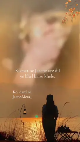Kismat ne Jane aye dil ye khel kaise khele..