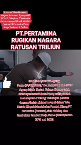 Ratusan Triliun Kerugian Negara,Kejaksaan Agung JAM PIDSUS  Tetapkan  7 Tersangka Perkara Korupsi Minyak Mentah  Direktur PT Pertamina Patra Niaga Terdepan di Periksa