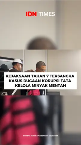 KEJAKSAAN TAHAN 7 TERSANGKA KASUS DUGAAN KORUPSI TATA KELOLA MINYAK MENTAH #IDNTimes #idntimesnews #tiktokberita #tiktoknews