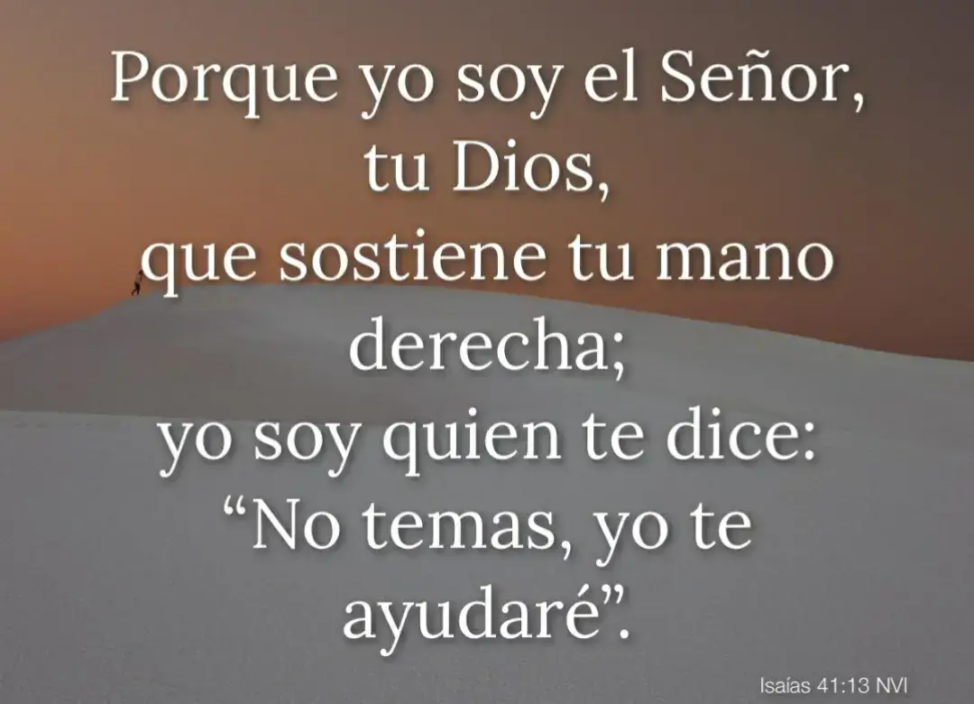 Isaías 41:13-14 13 Porque yo Jehová soy tu Dios, quien te sostiene de tu mano derecha, y te dice: No temas, yo te ayudo. 14 No temas, gusano de Jacob, oh vosotros los pocos de Israel; yo soy tu socorro, dice Jehová; el Santo de Israel es tu Redentor.