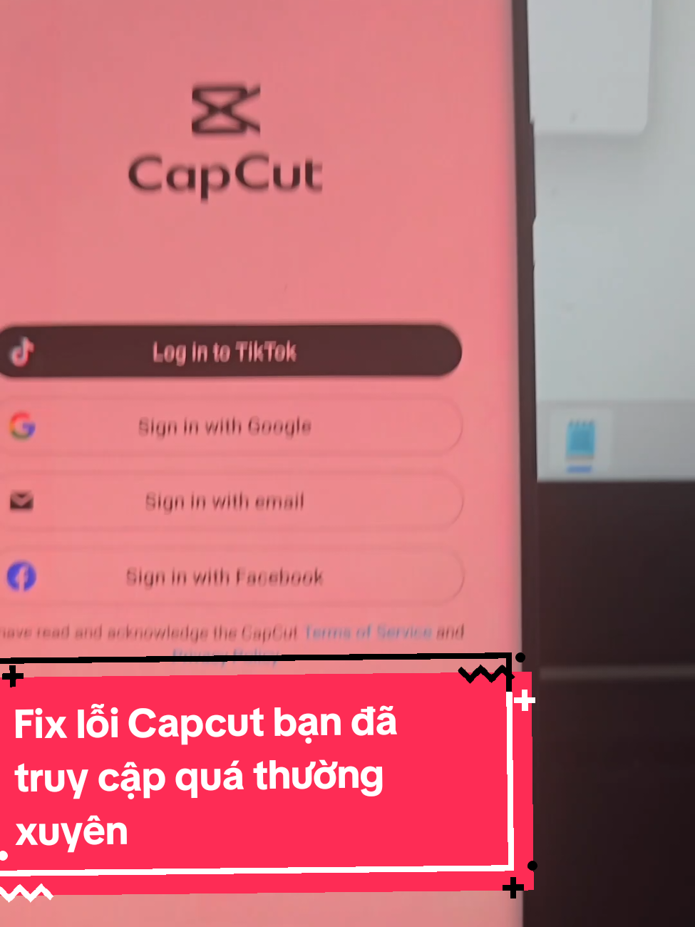 Fix lỗi Capcut bạn đã truy cập quá thường xuyên hoặc không thể đăng nhập được 