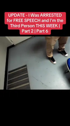 UPDATE - I Was ARRESTED for FREE SPEECH and I'm the Third Person THIS WEEK | Part 2 | Part 6