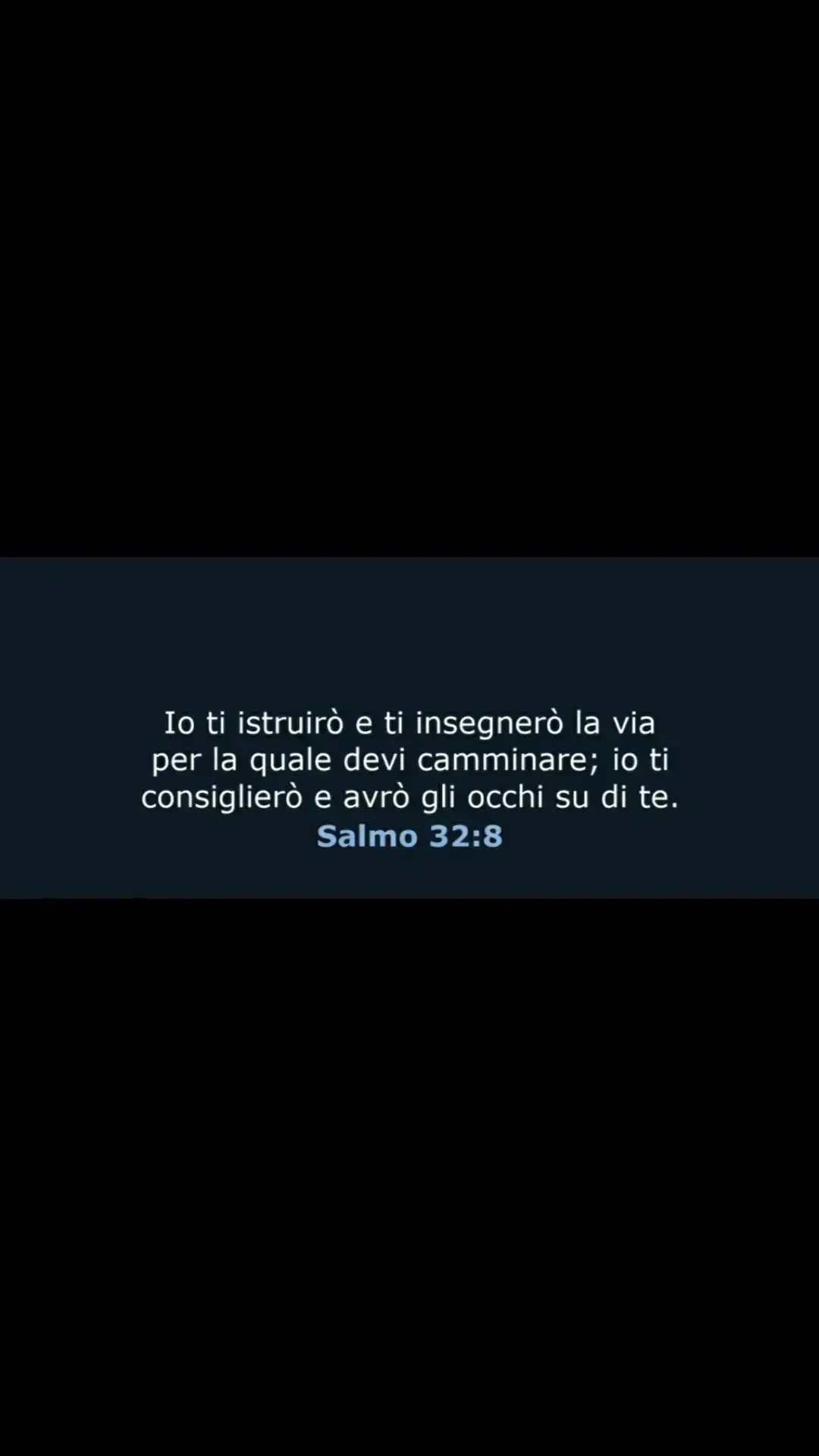 Salmi 32:8ti ammaestrerò e ti insegnerò la via per la quale devi camminare; io ti consiglierò e avrò il mio occhio su di te.