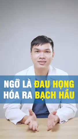 Ngỡ là đau họng hoá ra bạch hầu nguy hiểm, 9 dấu hiệu cảnh báo #bacsivu 