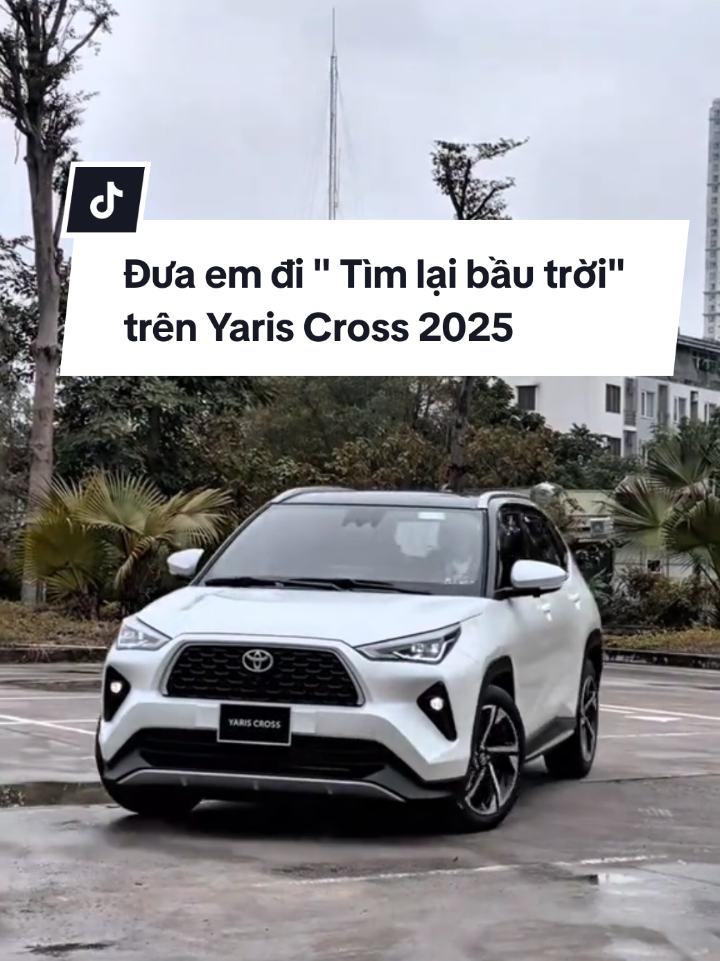 Yaris Cross 2025 đưa em đi tìm lại bầu trời 🤣 #yariscross #yaris #xuhuong #fyp #thaihoatuliem #toyota 
