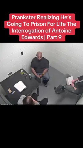 Prankster Realizing He’s Going To Prison For Life The Interrogation of Antoine Edwards | Part 9