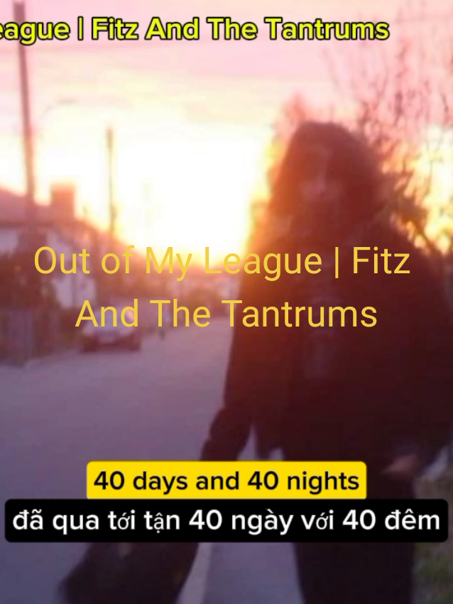 Out of My League | Fitz And The Tantrums #outofmyleague #fitzandthetantrums #songs #fyp #xh #vietsub #music #viral #foryoupage #song #40days40nights 