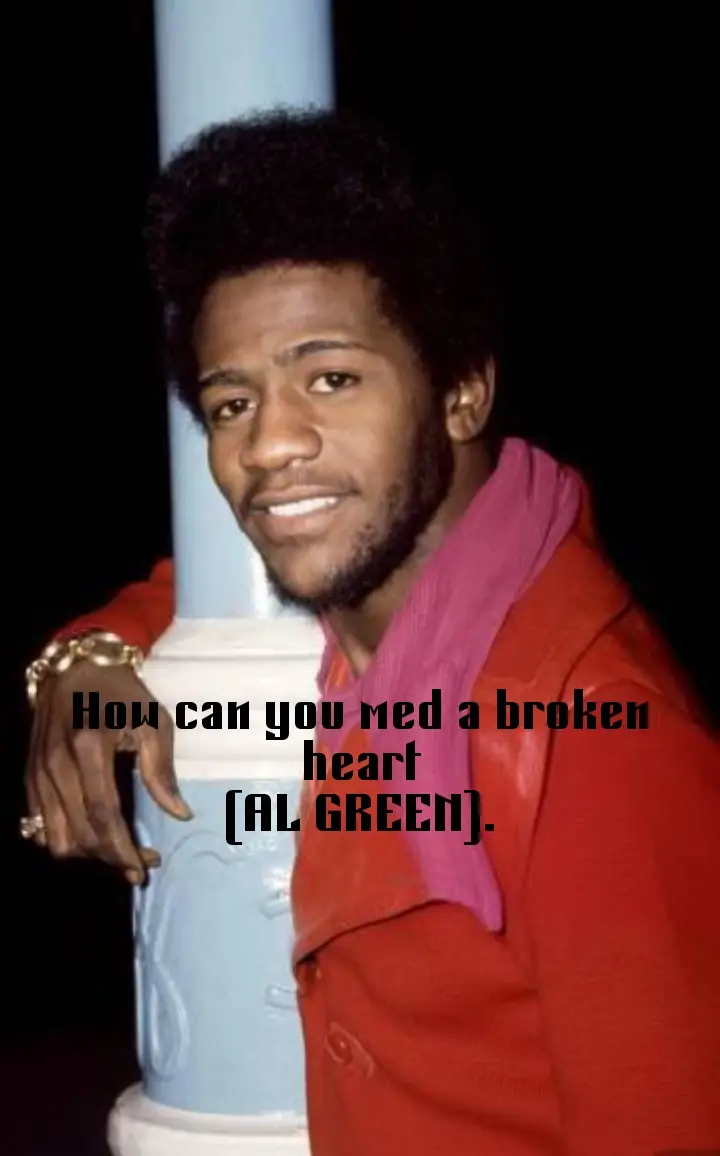 How can you med a broken heart ( AL GREEN).#Ogladish 