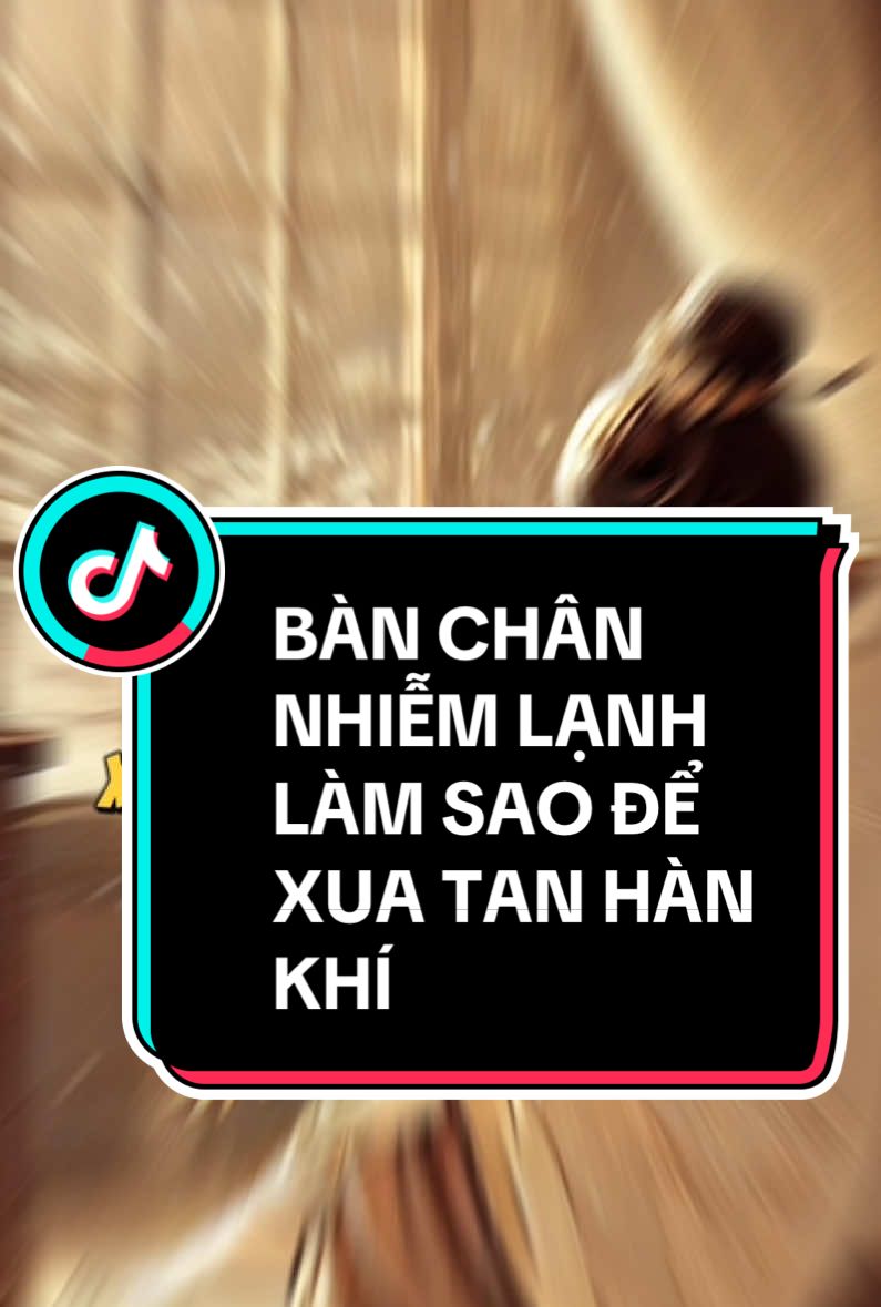 BÀN CHÂN NHIỄM LẠNH, LÀM SAO ĐỂ XUA TAN HÀN KHÍ #suckhoe #duongsinh