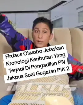 Firdaus Oiwobo Jelaskan Kronologi Keributan Yang Terjadi Di Pengadilan PN Jakpus Soal Gugatan PIK 2 Video : Intens Investigasi  #firdausoibowo #pik2 #razmannasution #hotmanparis 