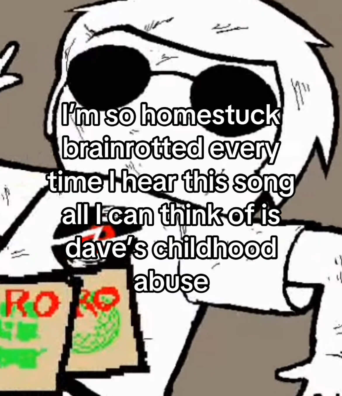 “Dave can’t escape until he has been dealt the requisite daily helping of domestic abuse, wait I mean ninja training. What did I say there? Nothing. It was nothing. Homestuck is a lighthearted and funny cartoon dealing in highly abstract and stylized household situations” the guns in my mouth. #homestuck #homestuck2025 #homestuckfandom #davestrider #brostrider #homestuckshitpost #homestuckdave 