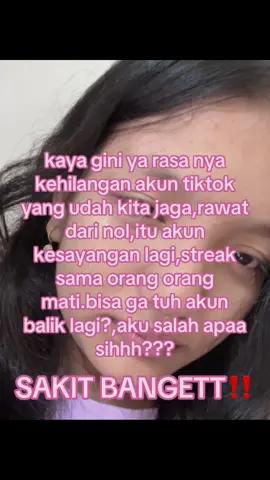 #akunhilangselamanya #sakitbgt #akusalahapa #skt #kembaliinakun #akunkesayangan #akunkesayanganhilang #😞 #streakmati #apimati #perjuangan #fyp 
