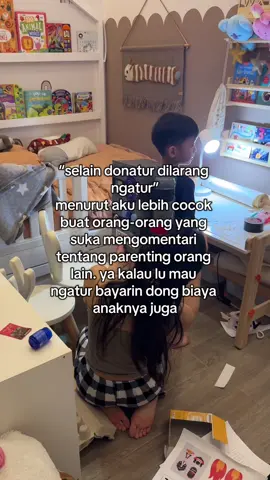 selain donatur dilarang ngatur parenting orang lain 🙏🏻 kecuali situ mau bayarin sini 🫴🏻 bukannya kita anti kritik, tapi kita yang tau gmn anak kita loh. dan parenting setiap orang tuh beda2 disesuaikan dengan kondisi masing-masinh keluarga