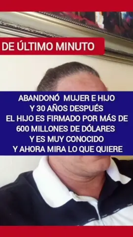 Abandonó  mujer e hijo y 30 años después el hijo es firmado por más de 600 millones de dólares y es muy conocido y ahora mira lo que quiere 😱 #reelsviral #video #videoviral 