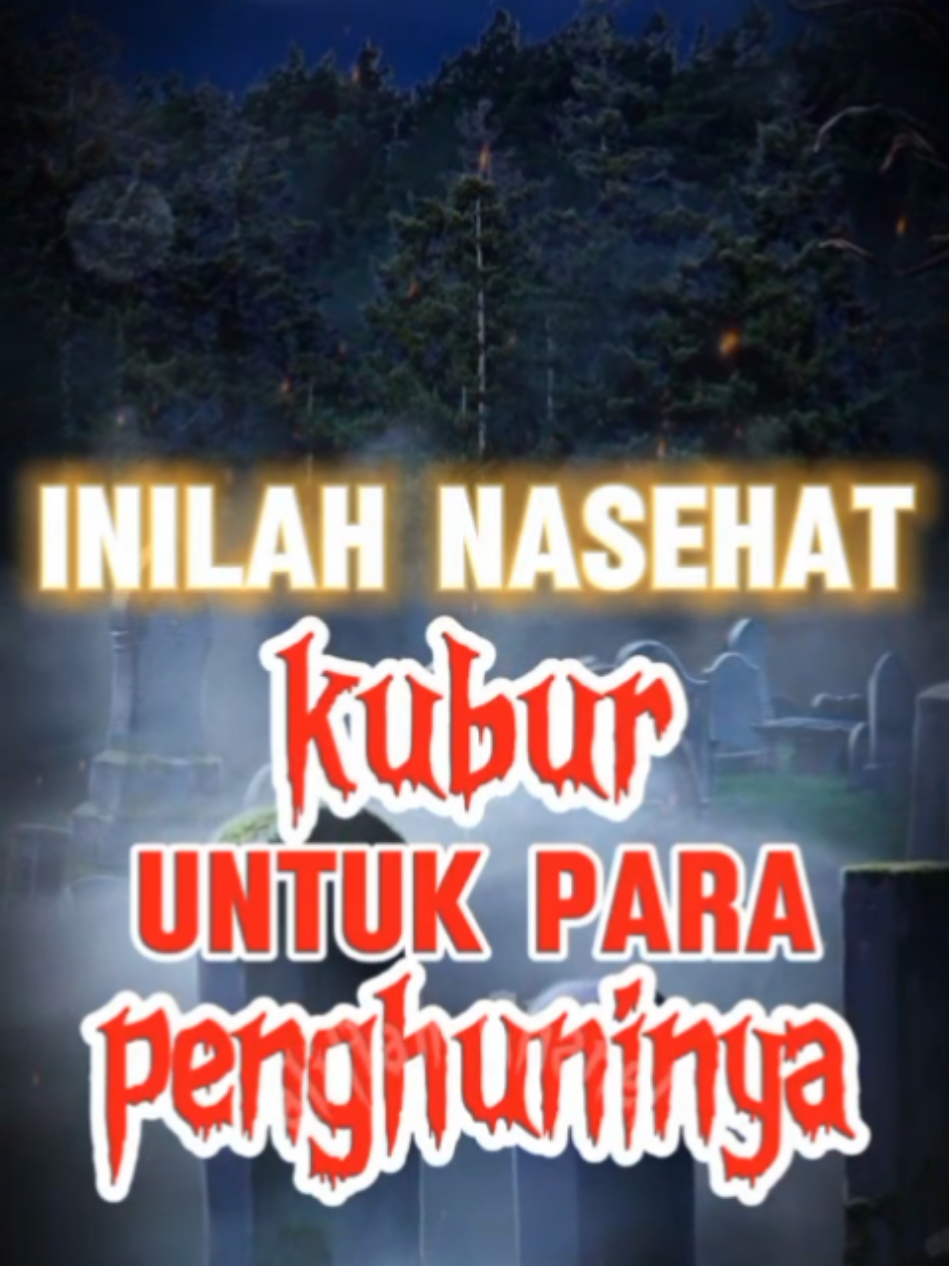 nasihat kubur untuk para calon penghuninya #kajianislam #pengingatdirisendiri #kisah #fyp 