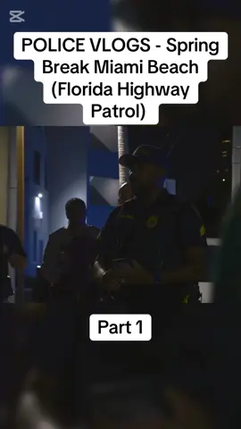 POLICE VLOGS - Spring Break Miami Beach (Florida Highway Patrol) 