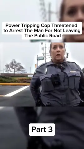 Power Tripping Cop Threatened to Arrest The Man For Not Leaving The Public Road