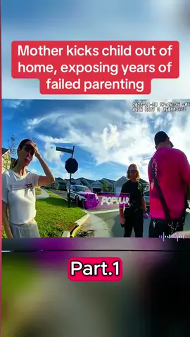 Part.1-Mother kicks child out of home, exposing years of failed parenting#cops #copsoftiktok #bodycam #crime #truestory #fyp 