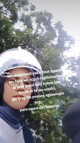 ngaca diri,sadar diri itu jauh LBH penting sayang,👍👍