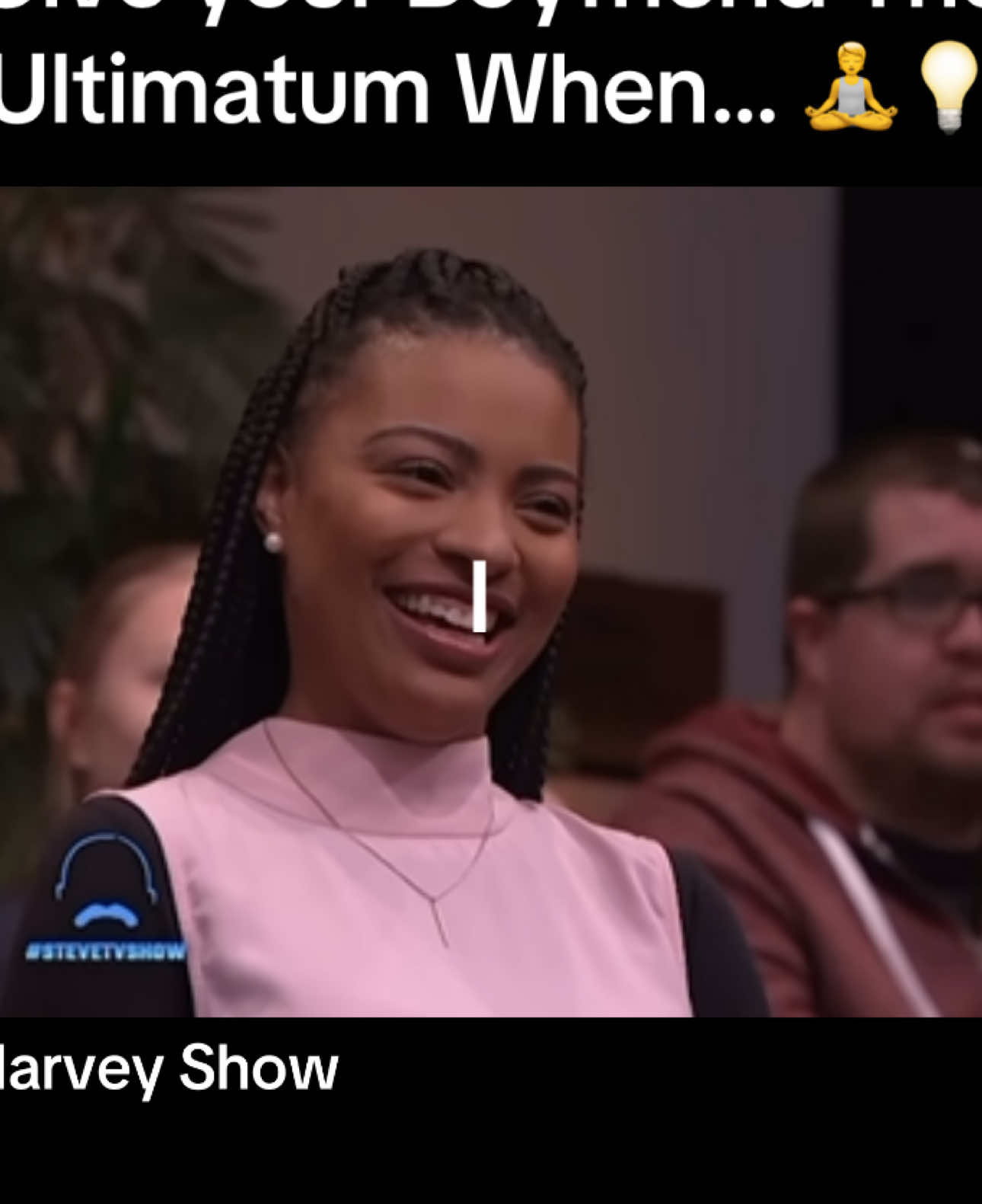Give your Boyfriend the Umtimatum When… ✨🧘 Watch the Full Video On YouTube🎥. #fyp #fypシ   Some Words of Wisdom Hunny.. 👌🏽#@Steve Harvey 