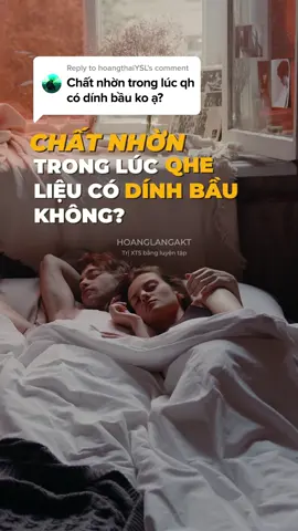 chất nh.ờn trong lúc sinh hoạt liệu có dính b.ầu không? #xuhuong #LearnOnTikTok #EduTok #HoangLangAKT #foryou #xts #ysl