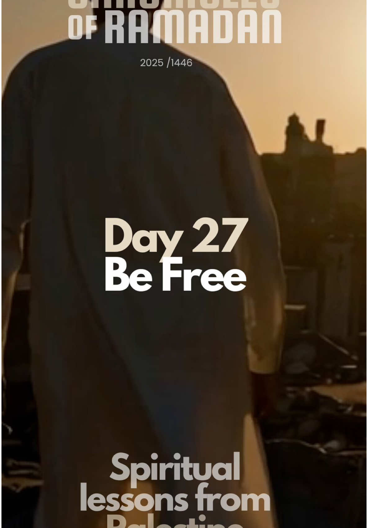 DAY 27 - Be Free Spiritual lessons from Palestine   Chronicles of Ramadan 2025/1446